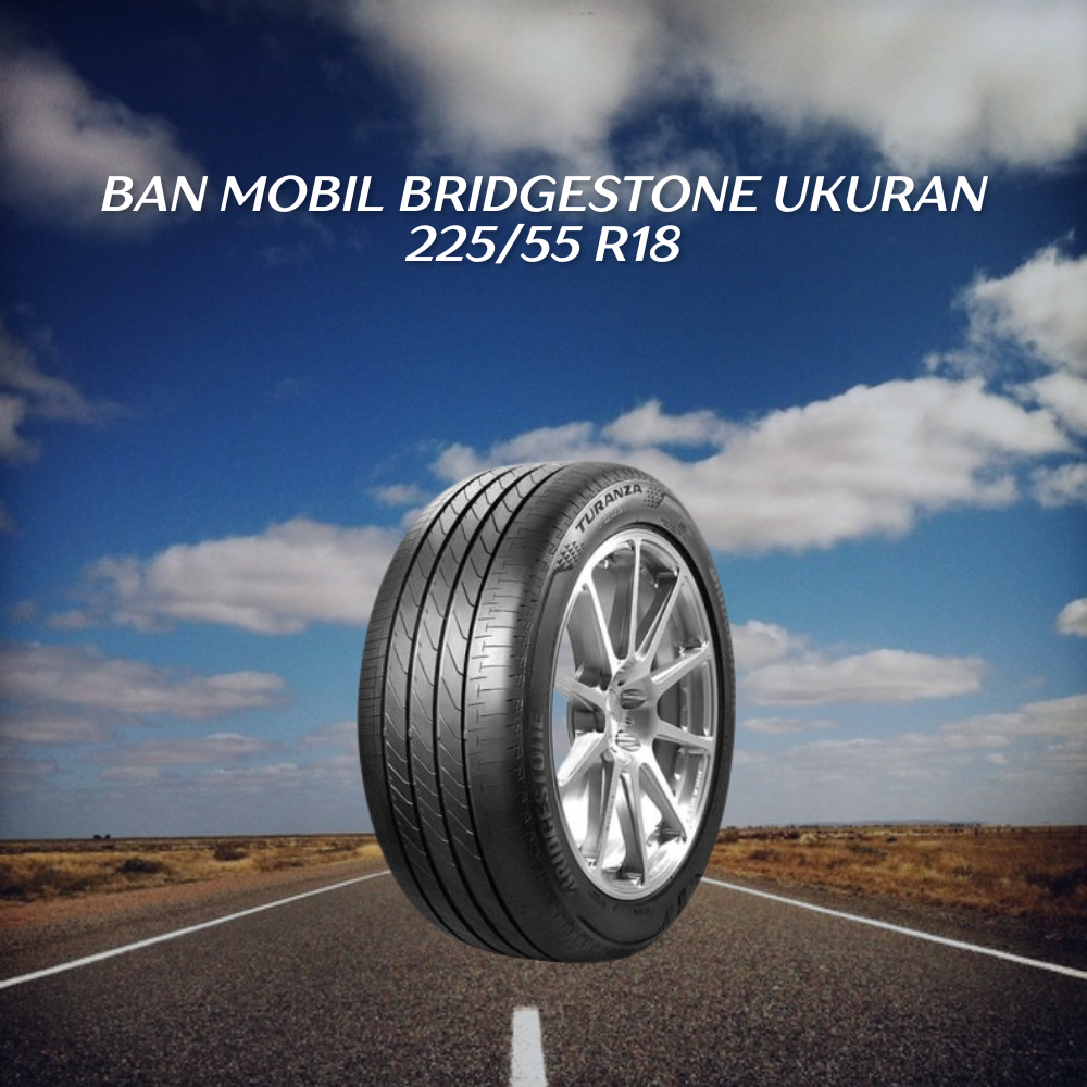 Bridgestone ukuran 225/55 R18