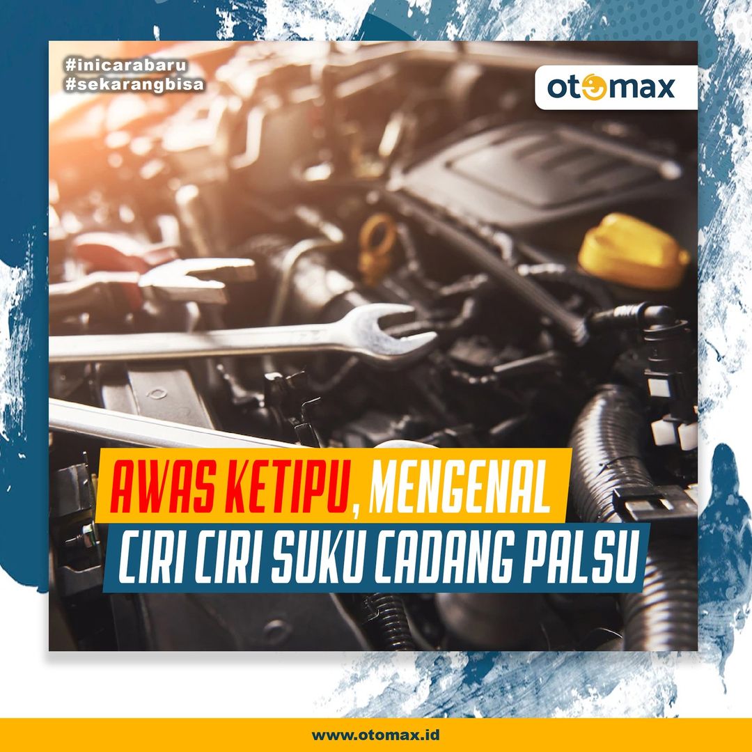 Cara Mengenali Ciri-ciri Suku Cadang Palsu Kendaraan
