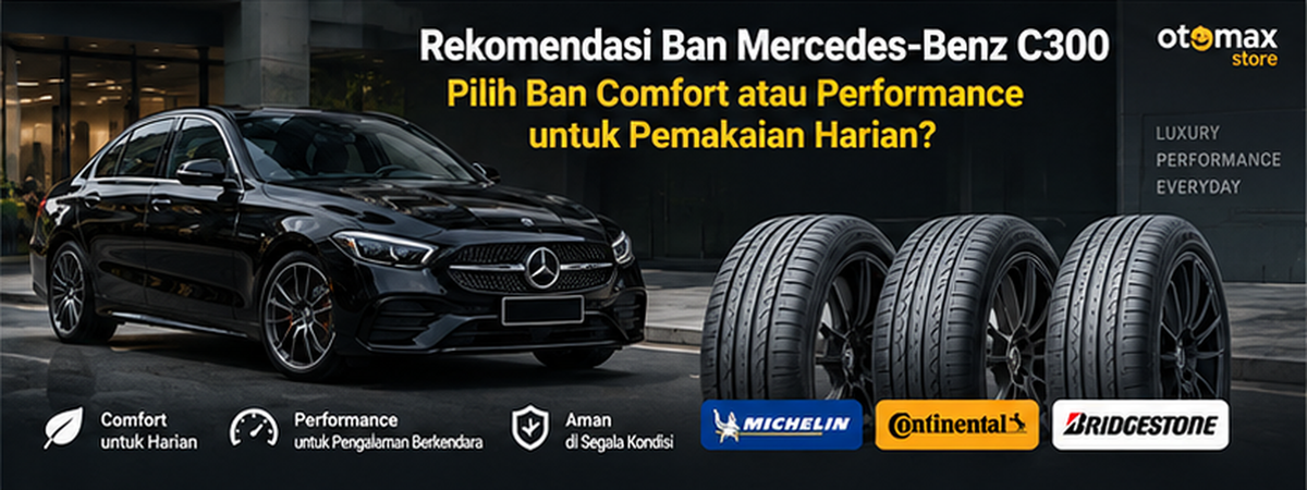Rekomendasi Ban Mercedes-Benz C300: Comfort atau Performance?