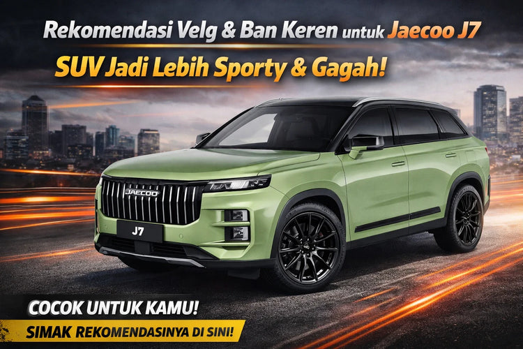 Rekomendasi Velg dan Ban Mobil Jaecoo J7: Upgrade Tampilan SUV Jadi Lebih Gagah & Nyaman