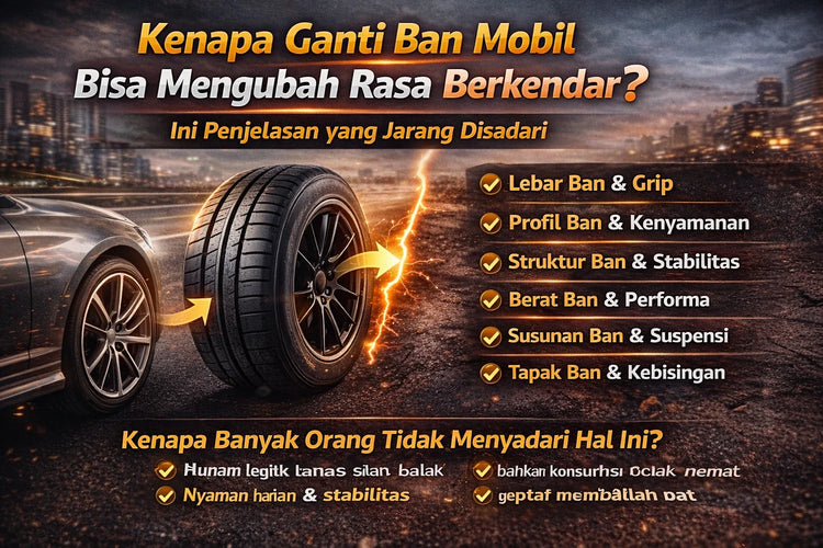 Kenapa Ganti Ban Mobil Bisa Mengubah Rasa Berkendara? Ini Penjelasan yang Jarang Disadari