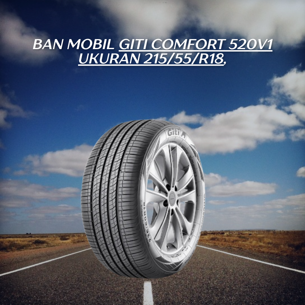 Giti Comfort 520V1 ukuran 215/55/R18,