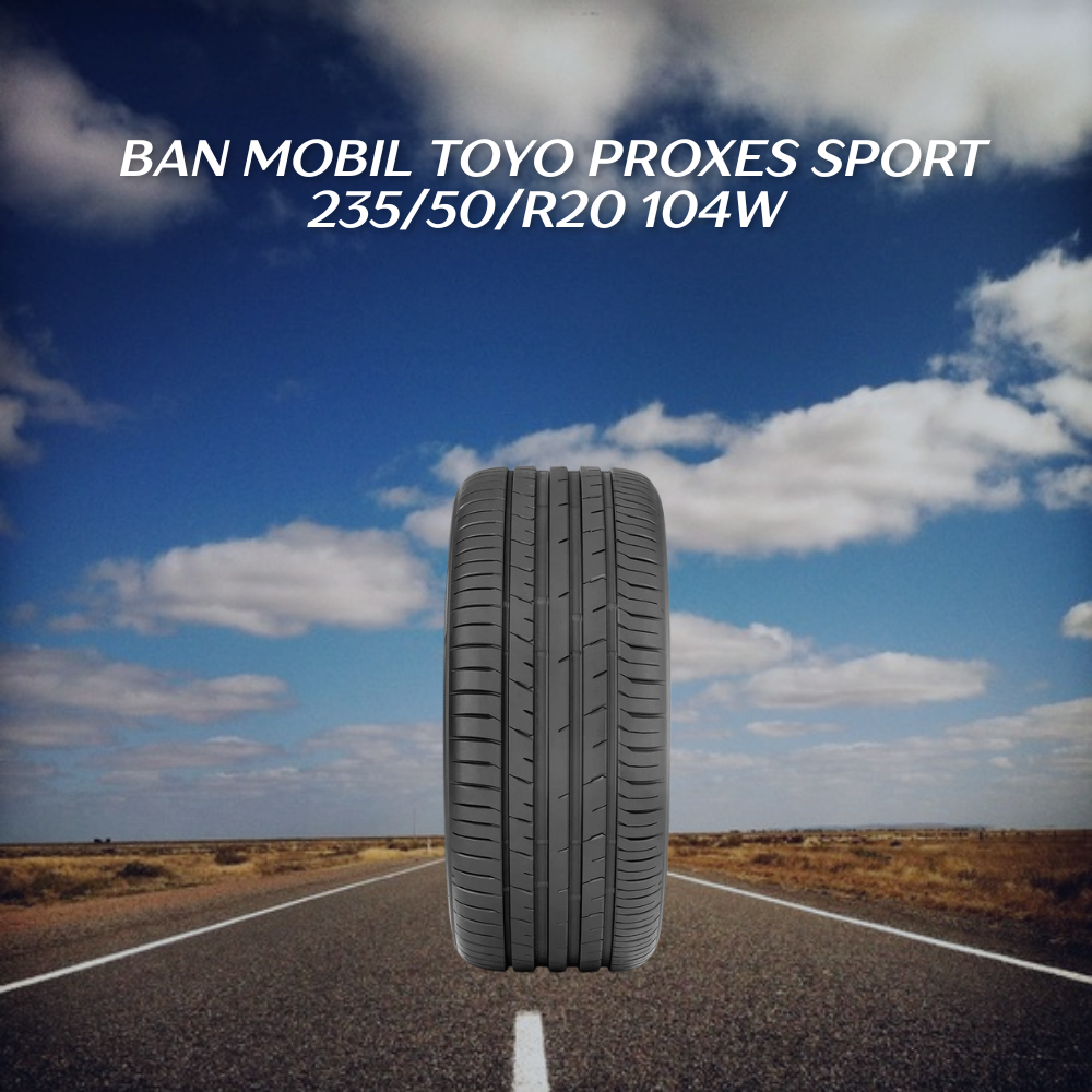 Harga Ban Mobil 2025 untuk Mazda CX-60 Toyo Proxes Sport 235/50/R20 104W – Simak 5 Keunggulan Utamanya