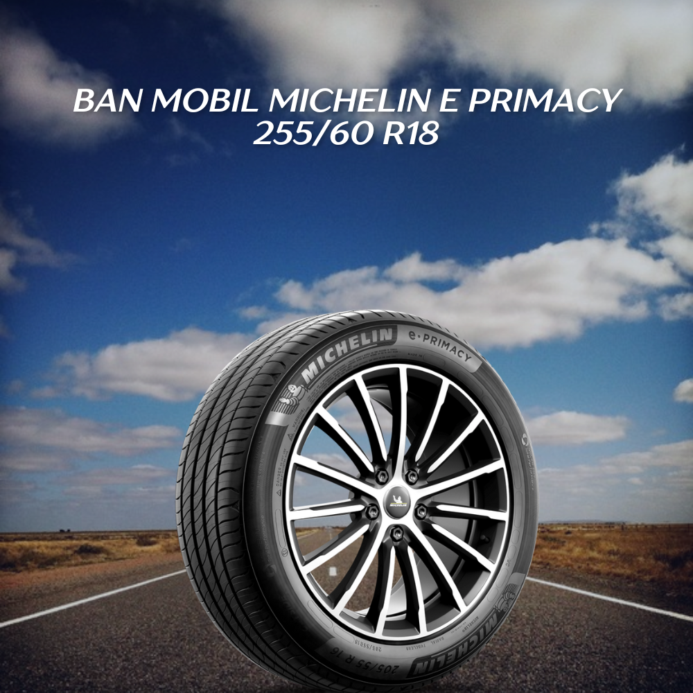 Ban mobil Michelin E Primacy 255/60 R18