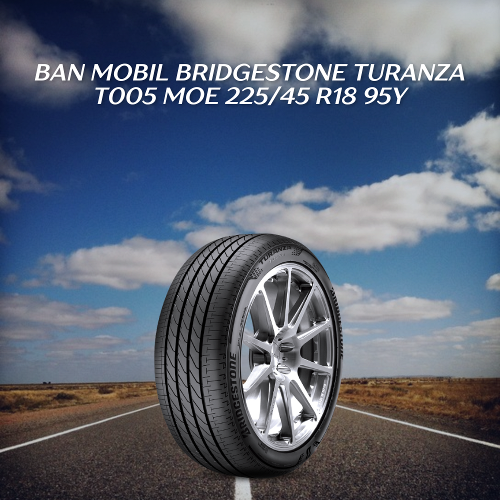 Ban mobil Bridgestone Turanza T005 MOE 225/45 R18 95Y