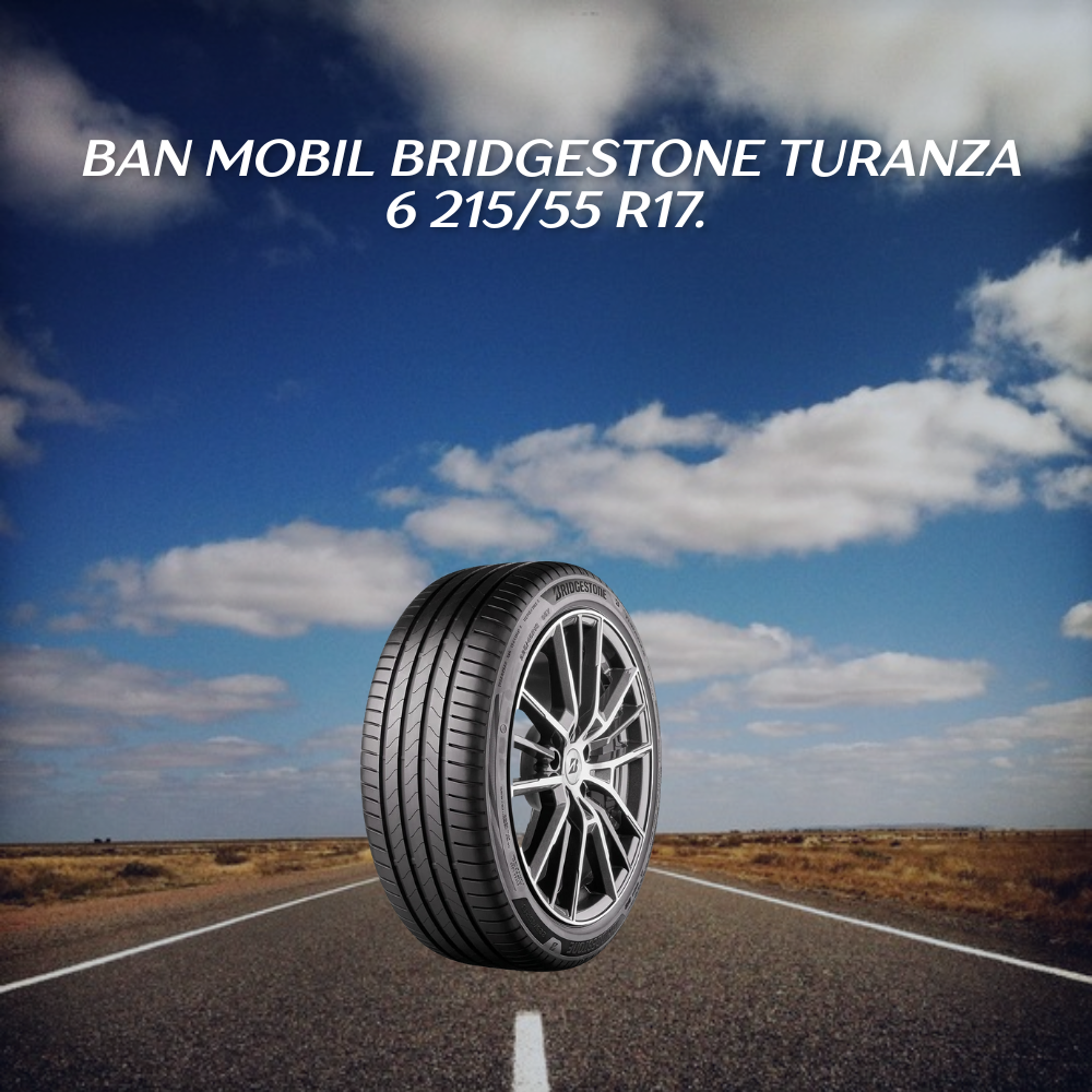 Bridgestone Turanza 6 215/55 R17.