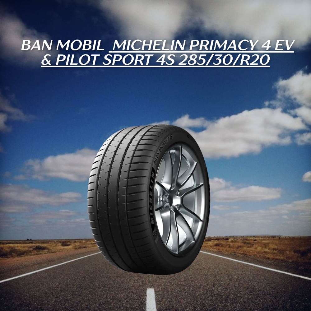 Michelin Primacy 4 EV & Pilot Sport 4S 285/30/R20