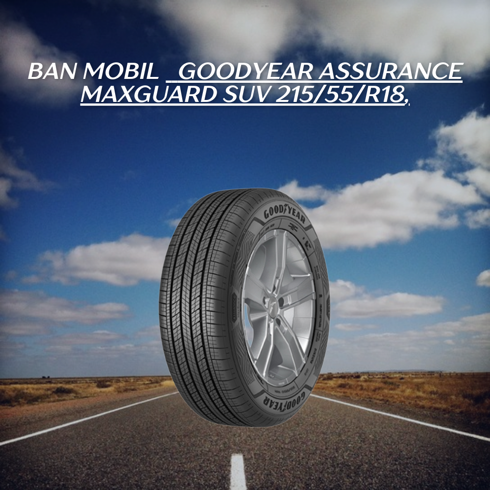 Goodyear Assurance MaxGuard SUV 215/55/R18,