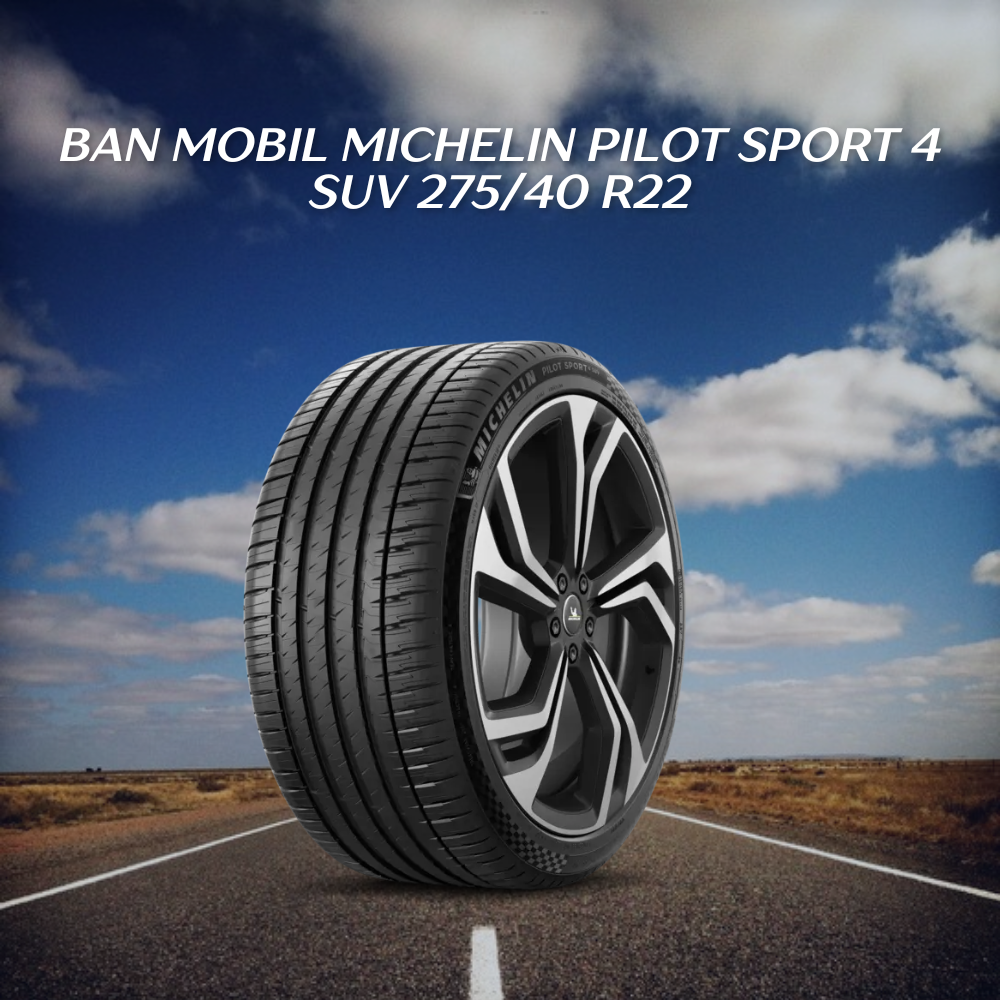 Ban 37 R22 5 Keunggulan Michelin Pilot Sport 4 SUV 275/40 R22 – Ban Premium Range ...