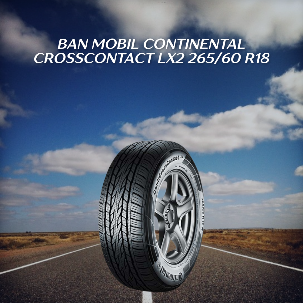 5 Keunggulan Continental CrossContact LX2 265/60 R18 untuk SUV Offroad ...