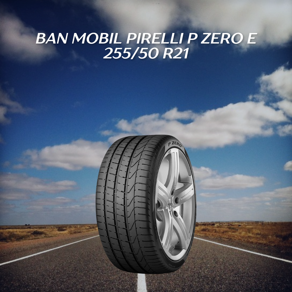 Ban Mobil Pirelli P Zero E 255/50 R21