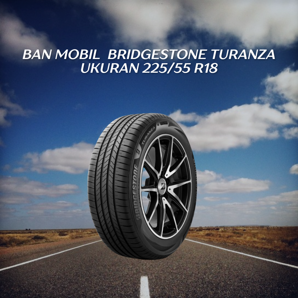 Bridgestone Turanza ukuran 225/55 R18