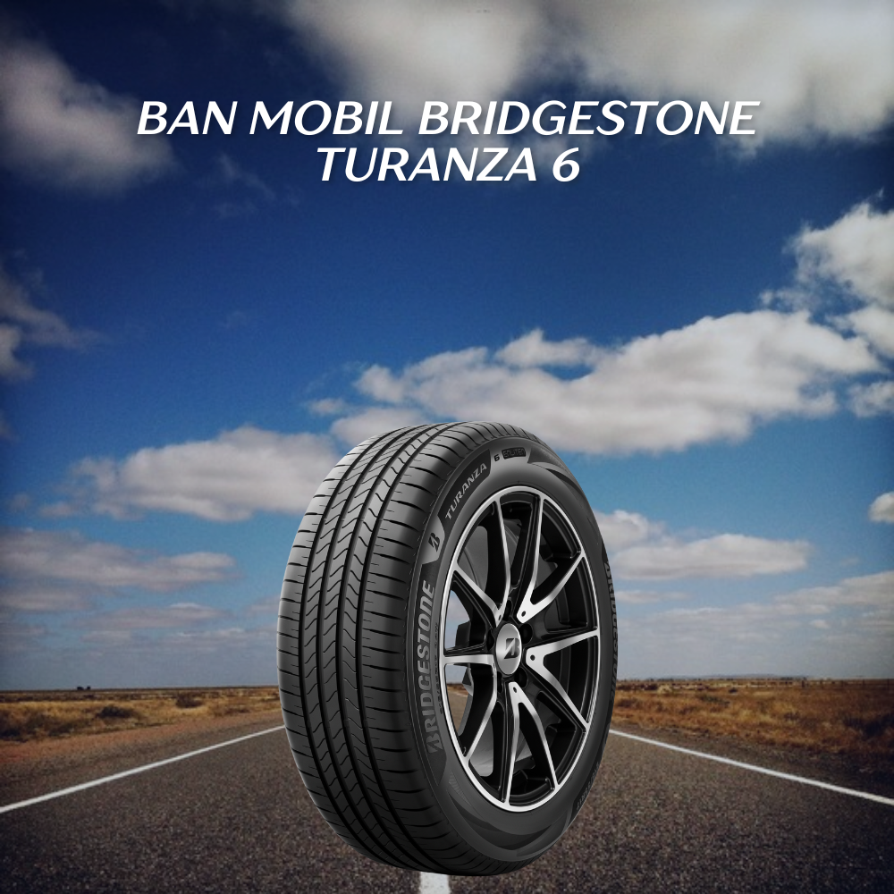 Ban mobil Bridgestone Turanza 6