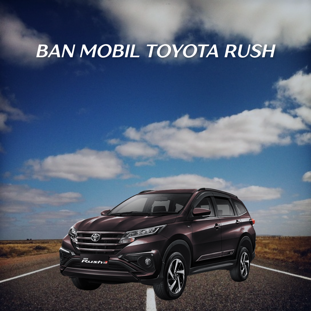7 Ban Terbaik untuk Toyota Rush – Gagah, Tangguh, dan Siap Segala Medan