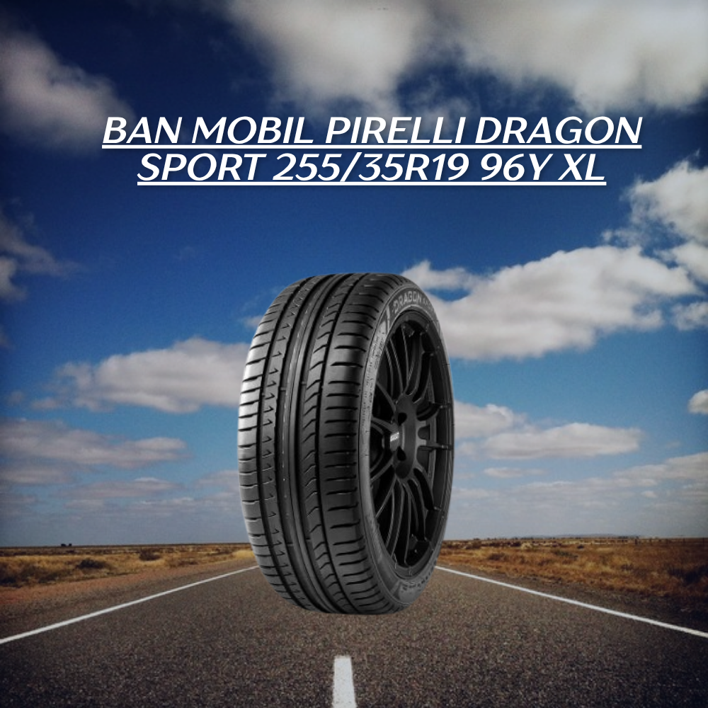 PIRELLI DRAGON SPORT 255/35R19 2本セット Spesifikasi Lengkap Ban 