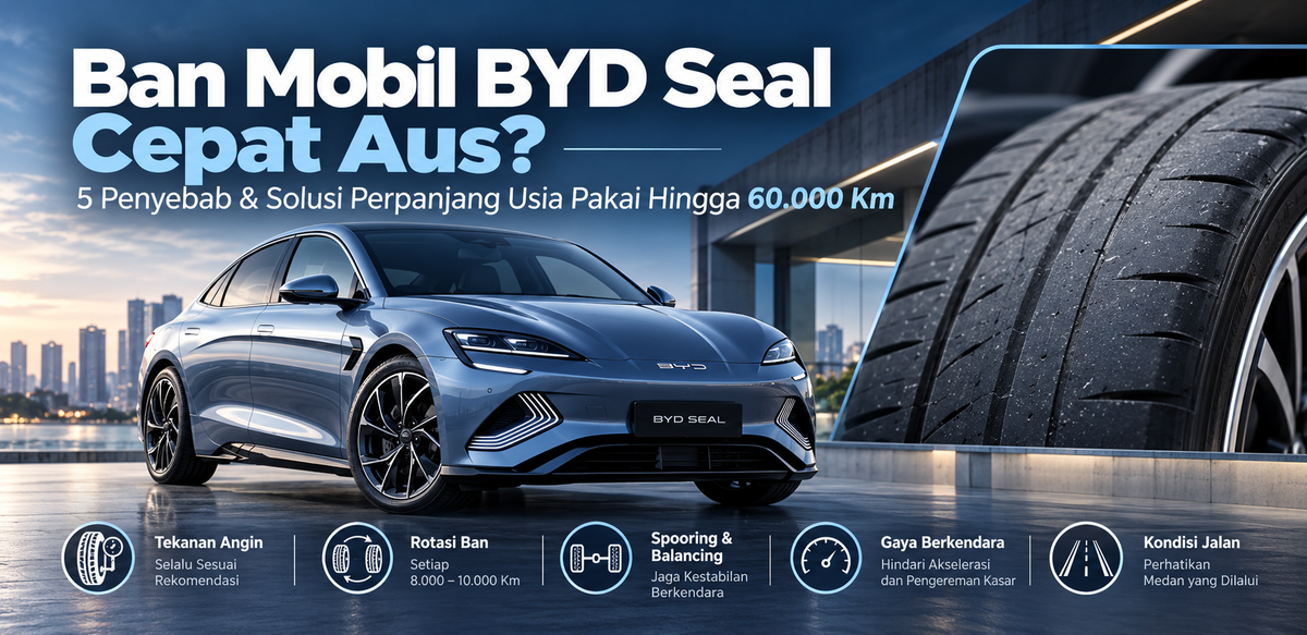 Ban Mobil BYD Seal Cepat Aus? 5 Penyebab & Solusi Perpanjang Usia Pakai Hingga 60.000 Km