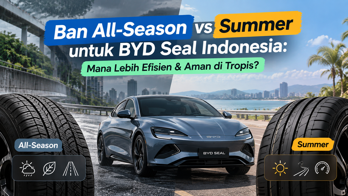 Ban All-Season vs Summer untuk BYD Seal Indonesia: Mana Lebih Efisien & Aman di Tropis?