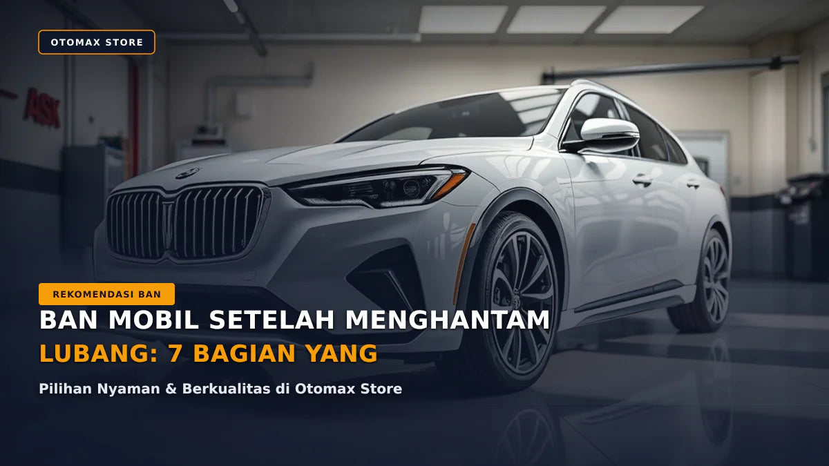 Ban Mobil Setelah Menghantam Lubang: 7 Bagian Wajib Diperiksa