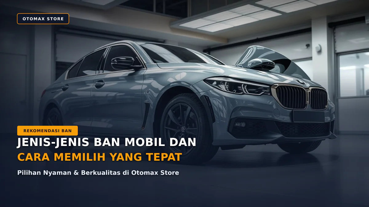 Jenis Ban Mobil & Cara Memilih Tepat | Otomax Store